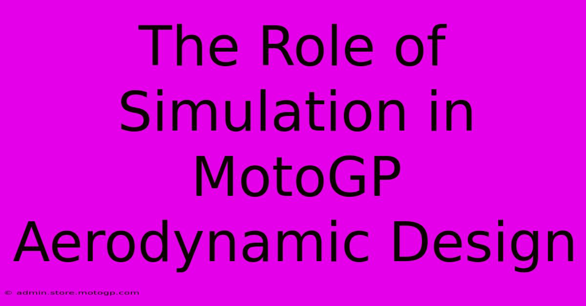 The Role Of Simulation In MotoGP Aerodynamic Design