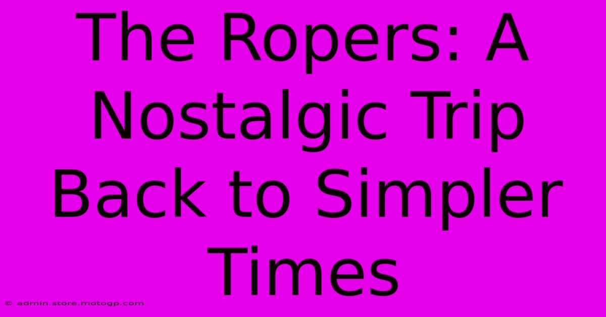 The Ropers: A Nostalgic Trip Back To Simpler Times