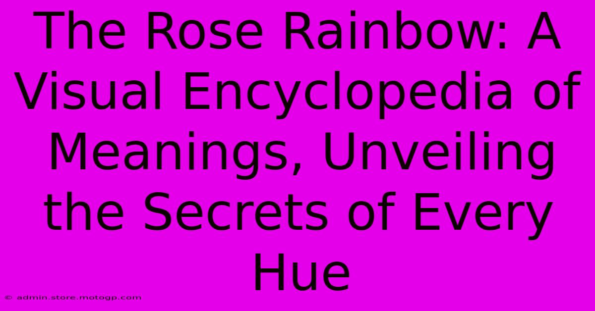 The Rose Rainbow: A Visual Encyclopedia Of Meanings, Unveiling The Secrets Of Every Hue