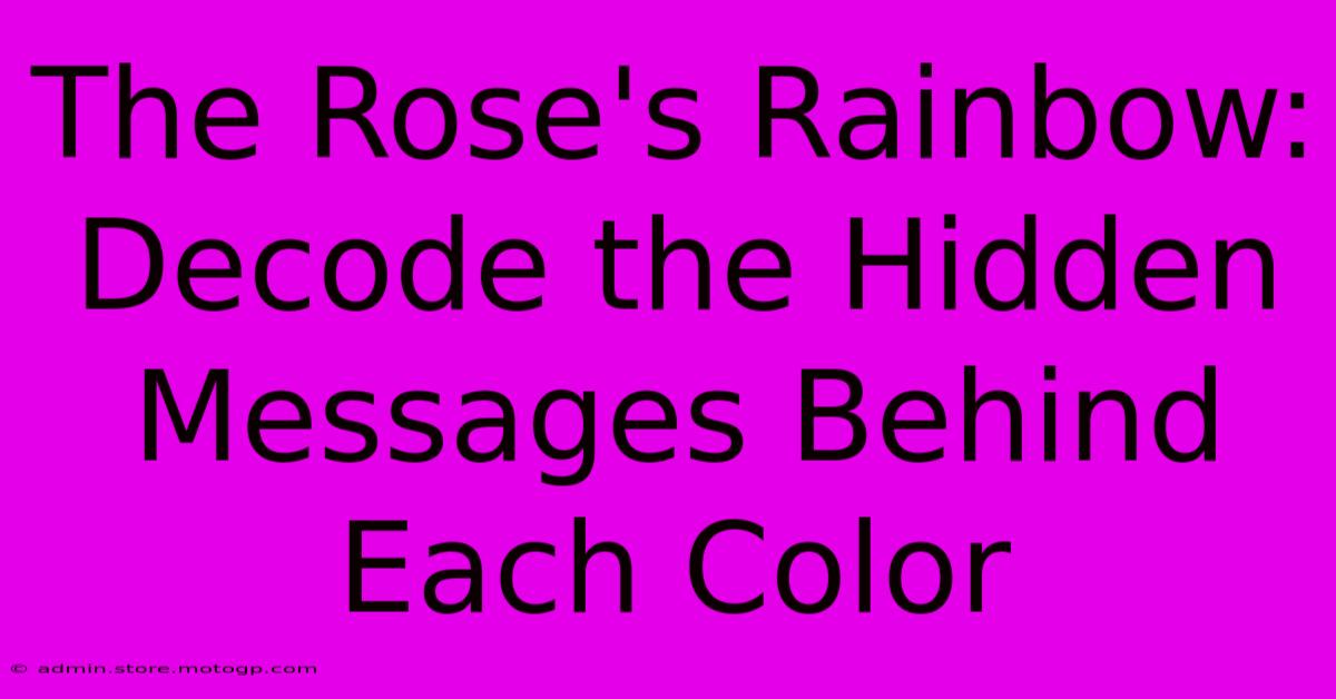 The Rose's Rainbow: Decode The Hidden Messages Behind Each Color