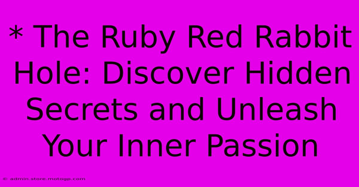 * The Ruby Red Rabbit Hole: Discover Hidden Secrets And Unleash Your Inner Passion