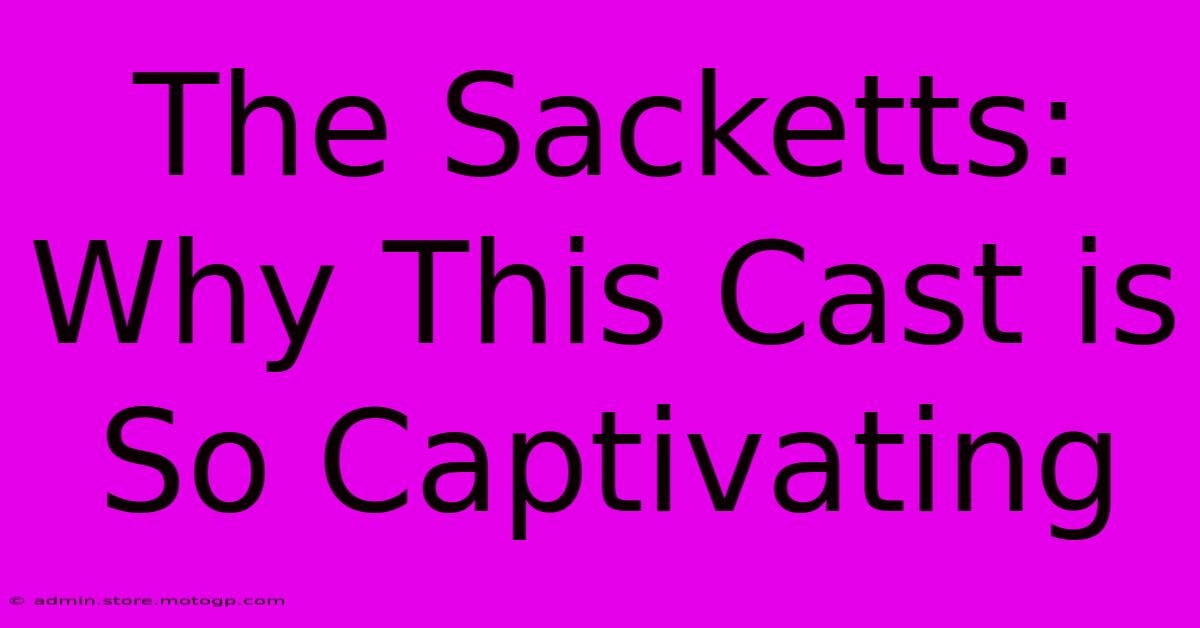 The Sacketts: Why This Cast Is So Captivating