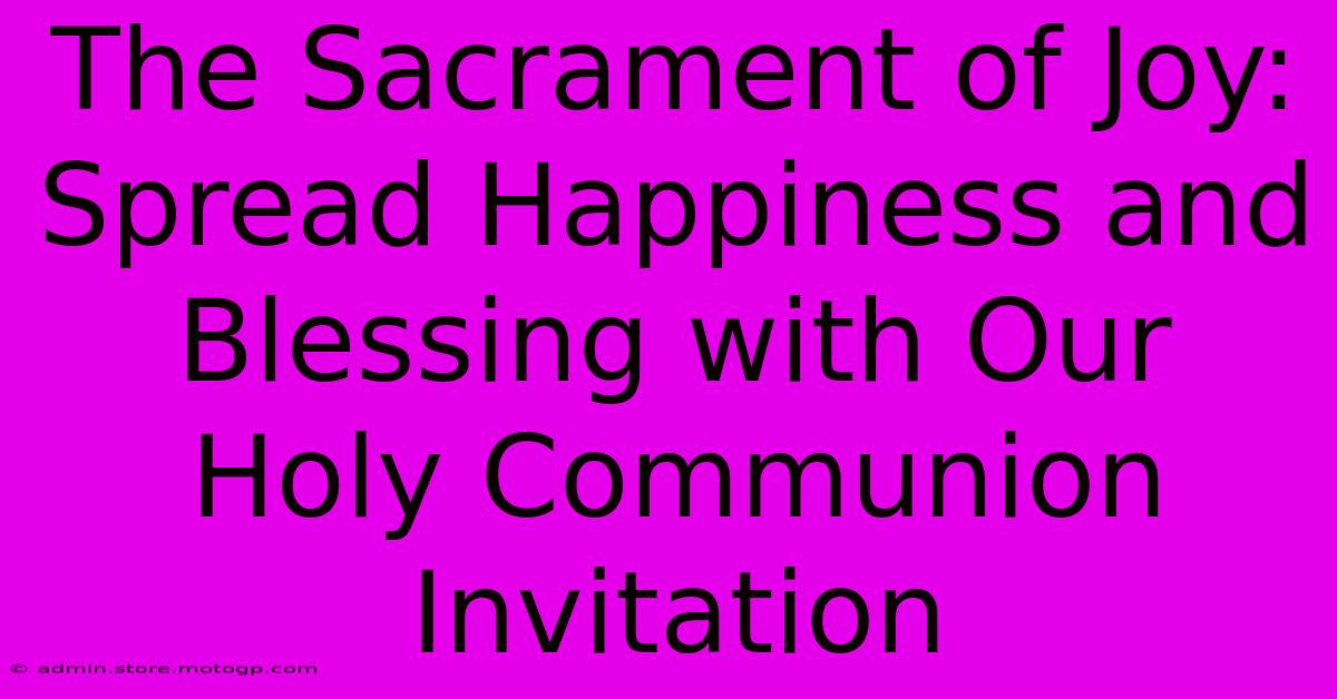 The Sacrament Of Joy: Spread Happiness And Blessing With Our Holy Communion Invitation