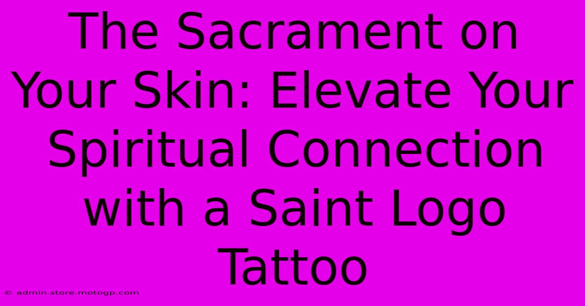 The Sacrament On Your Skin: Elevate Your Spiritual Connection With A Saint Logo Tattoo