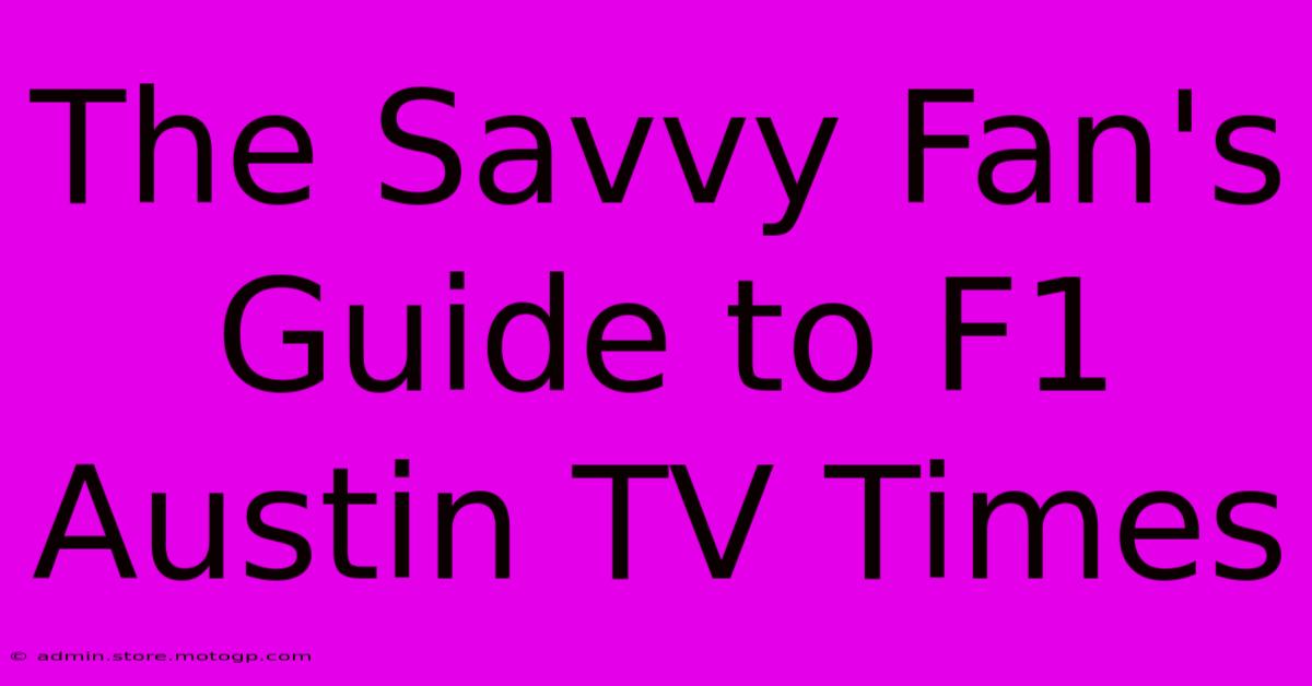 The Savvy Fan's Guide To F1 Austin TV Times