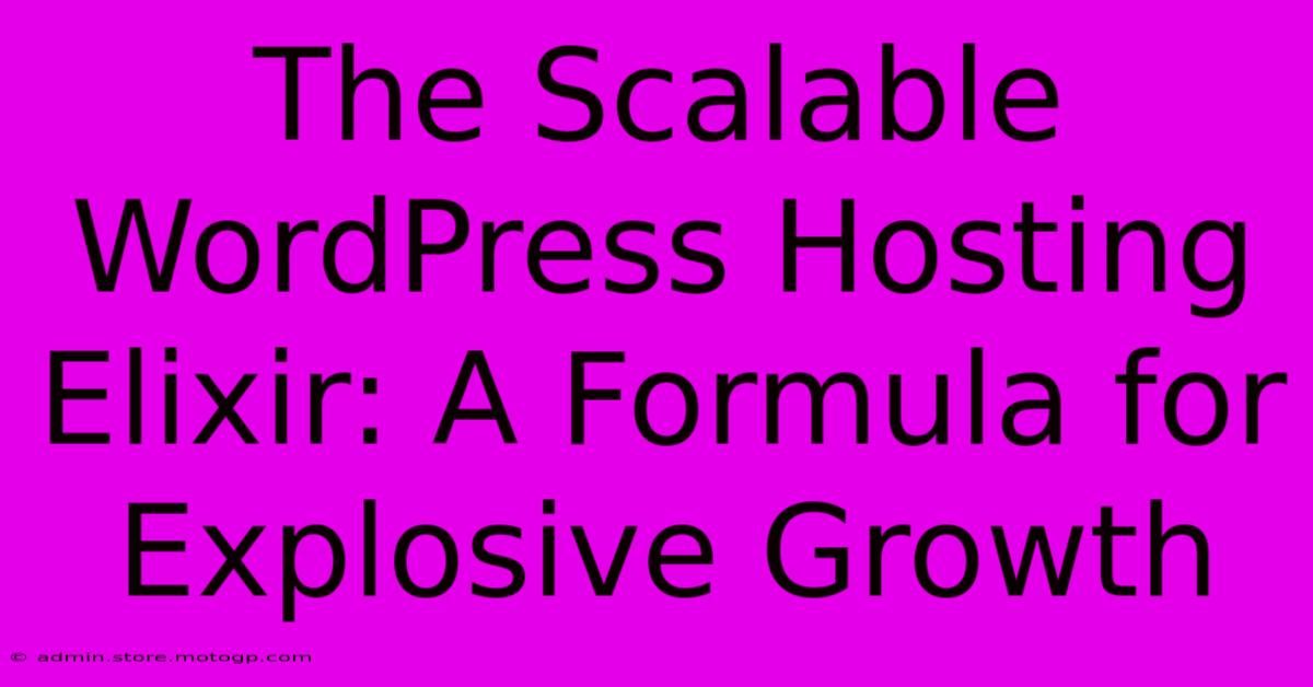 The Scalable WordPress Hosting Elixir: A Formula For Explosive Growth