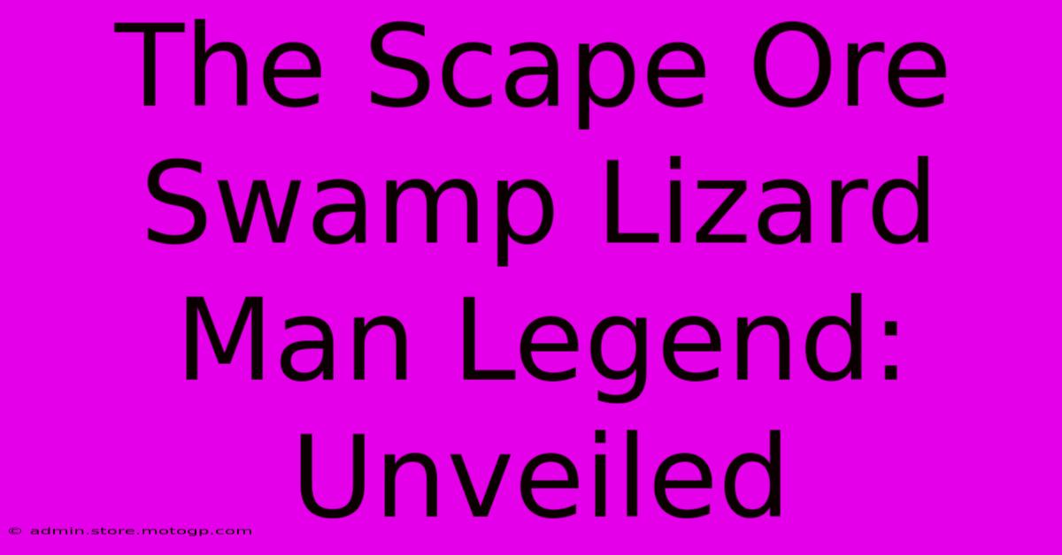 The Scape Ore Swamp Lizard Man Legend: Unveiled