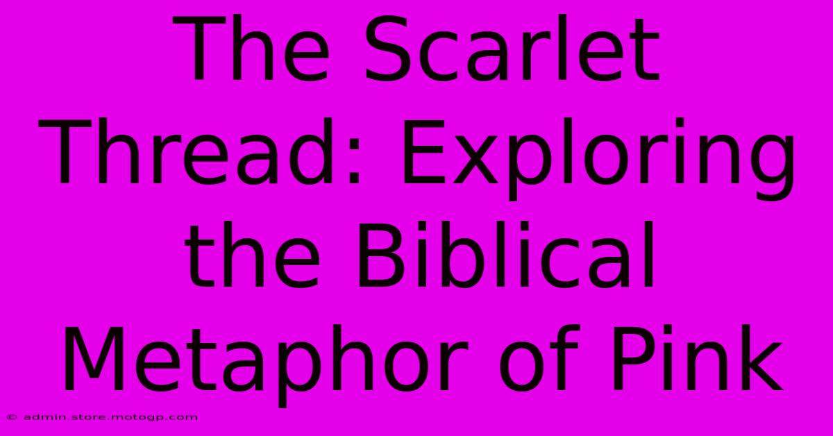 The Scarlet Thread: Exploring The Biblical Metaphor Of Pink