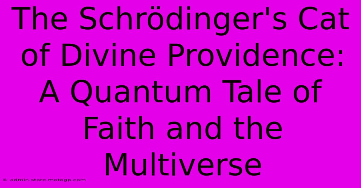 The Schrödinger's Cat Of Divine Providence: A Quantum Tale Of Faith And The Multiverse