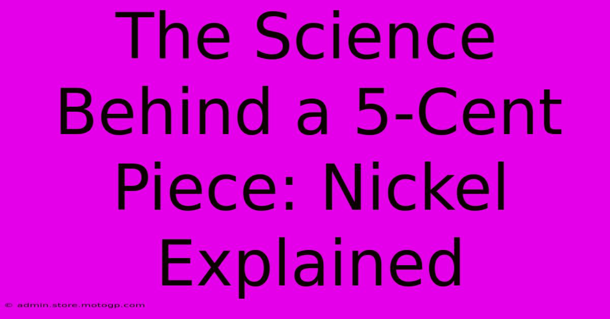 The Science Behind A 5-Cent Piece: Nickel Explained