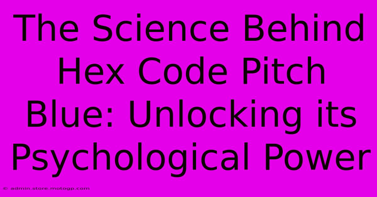 The Science Behind Hex Code Pitch Blue: Unlocking Its Psychological Power