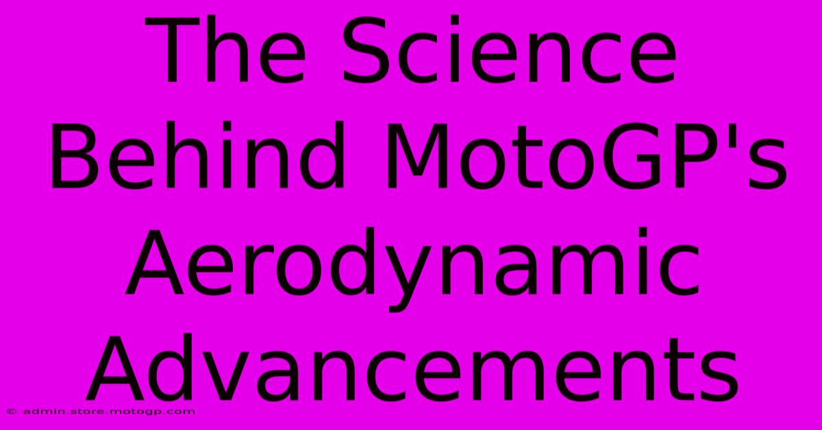 The Science Behind MotoGP's Aerodynamic Advancements