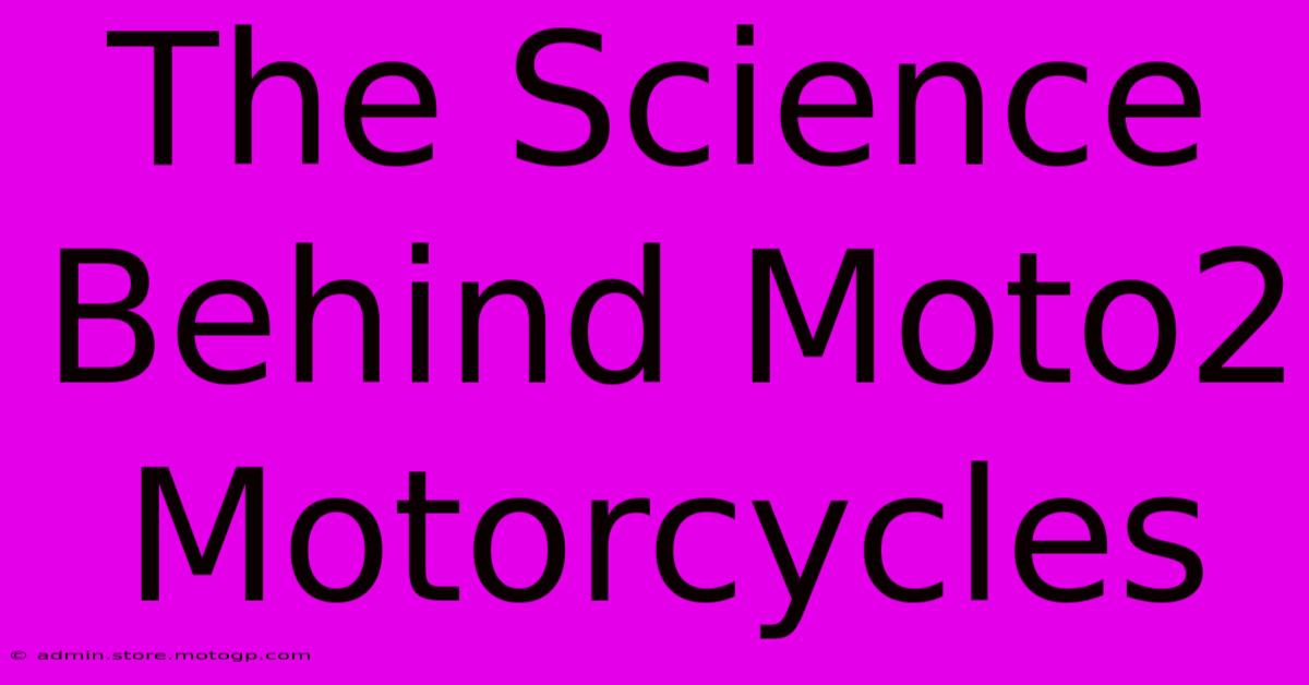 The Science Behind Moto2 Motorcycles