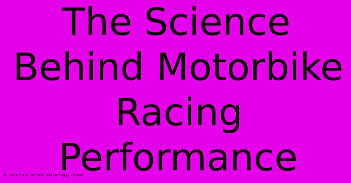 The Science Behind Motorbike Racing Performance