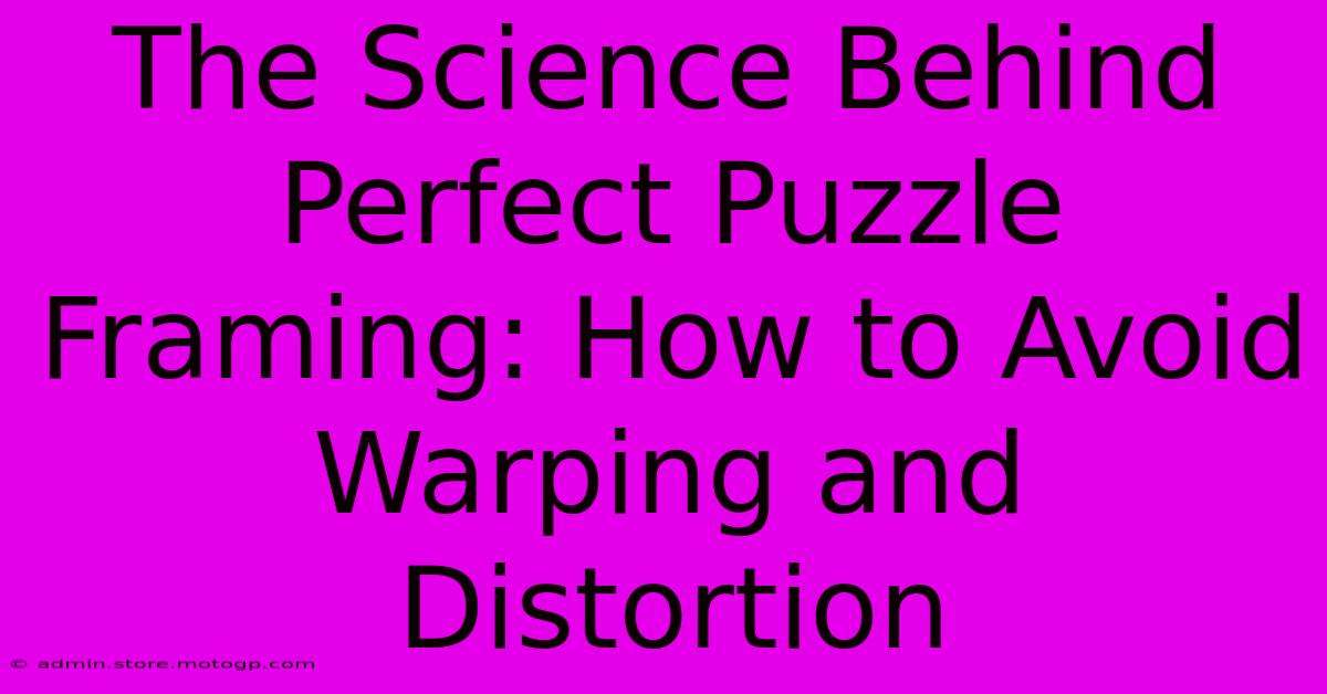 The Science Behind Perfect Puzzle Framing: How To Avoid Warping And Distortion