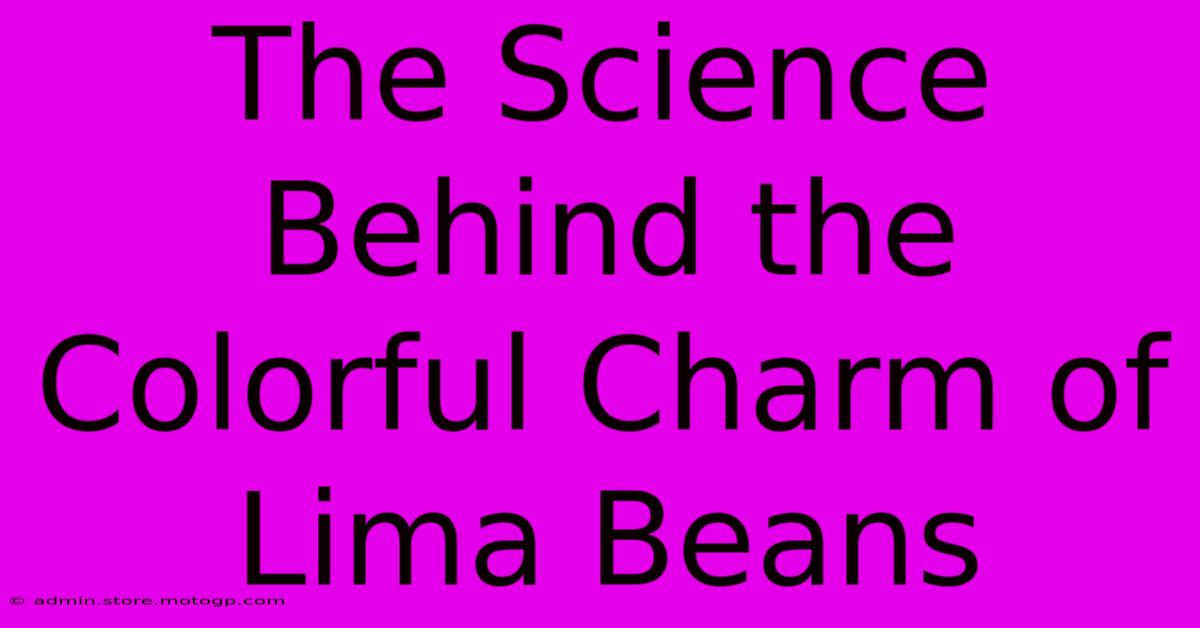 The Science Behind The Colorful Charm Of Lima Beans