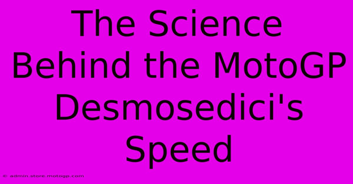 The Science Behind The MotoGP Desmosedici's Speed