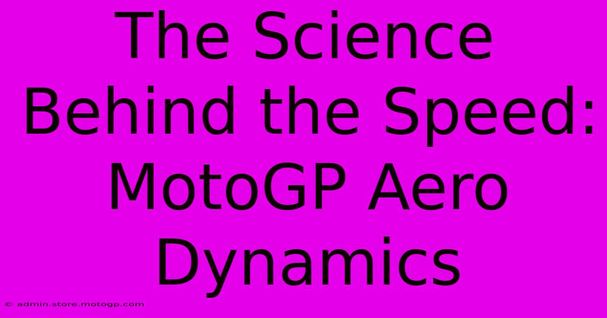 The Science Behind The Speed: MotoGP Aero Dynamics