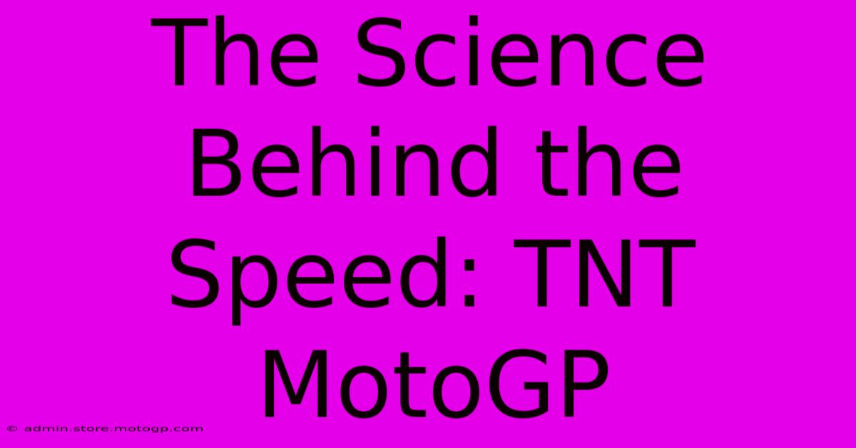 The Science Behind The Speed: TNT MotoGP