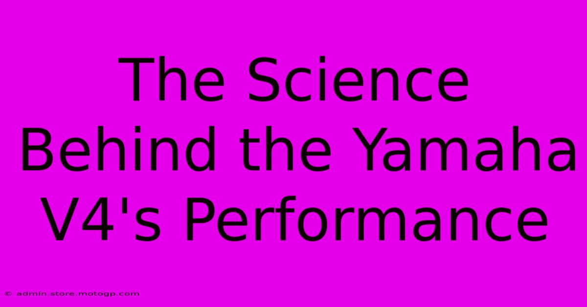 The Science Behind The Yamaha V4's Performance