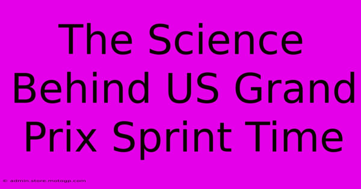 The Science Behind US Grand Prix Sprint Time