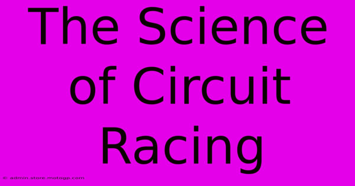 The Science Of Circuit Racing