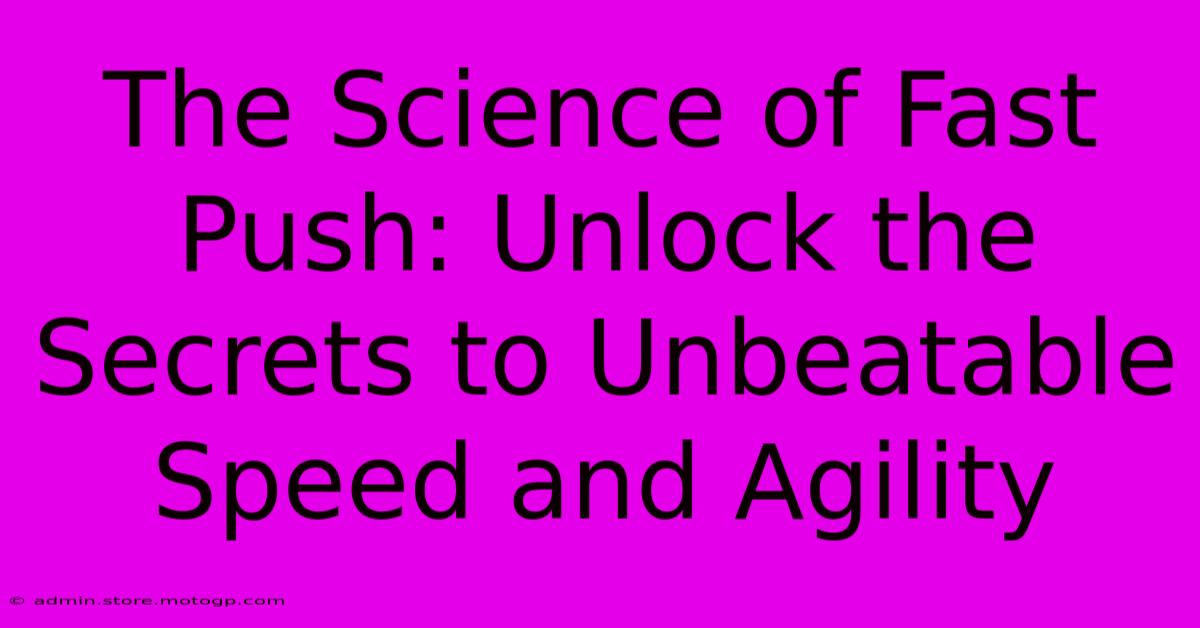 The Science Of Fast Push: Unlock The Secrets To Unbeatable Speed And Agility