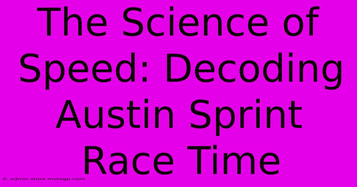 The Science Of Speed: Decoding Austin Sprint Race Time