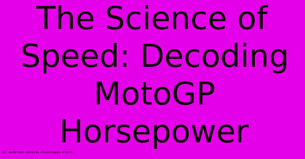 The Science Of Speed: Decoding MotoGP Horsepower