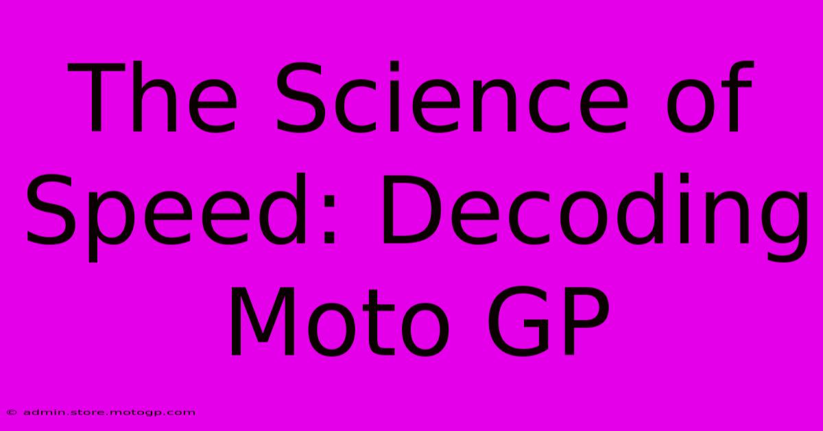 The Science Of Speed: Decoding Moto GP