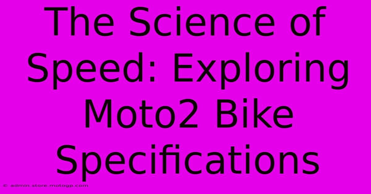 The Science Of Speed: Exploring Moto2 Bike Specifications