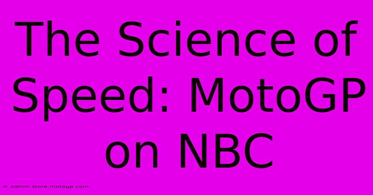 The Science Of Speed: MotoGP On NBC