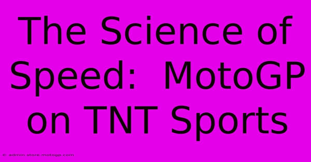 The Science Of Speed:  MotoGP On TNT Sports