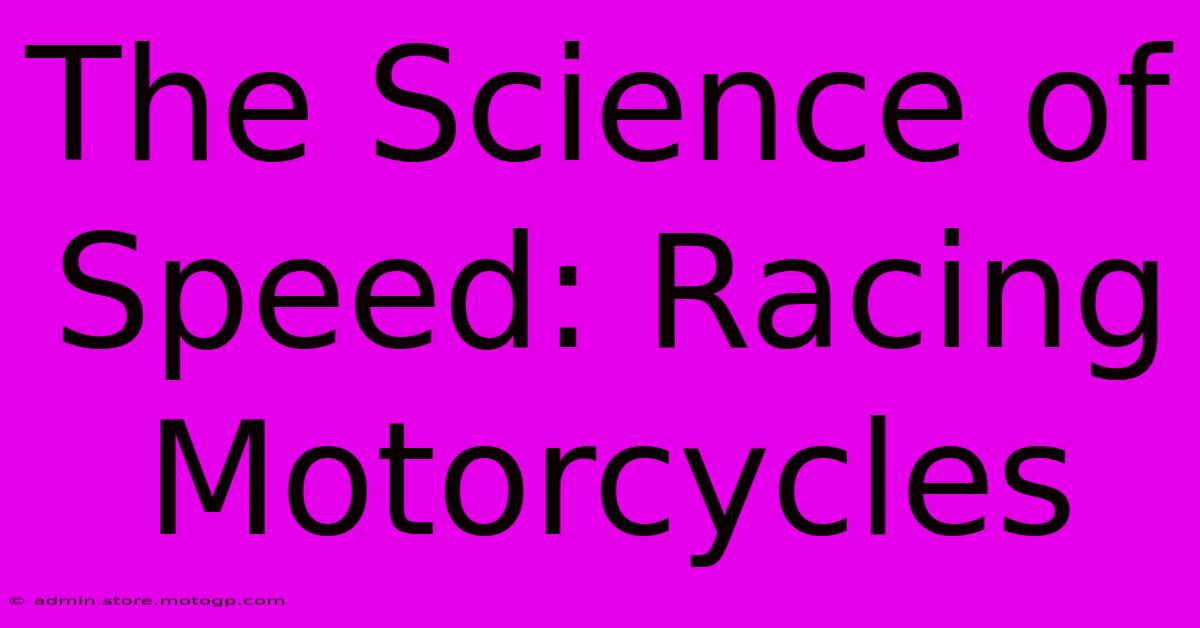 The Science Of Speed: Racing Motorcycles