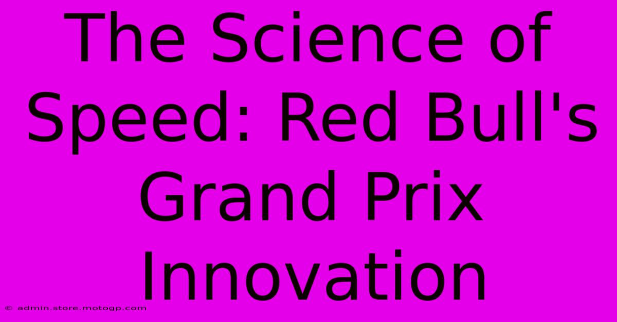 The Science Of Speed: Red Bull's Grand Prix Innovation