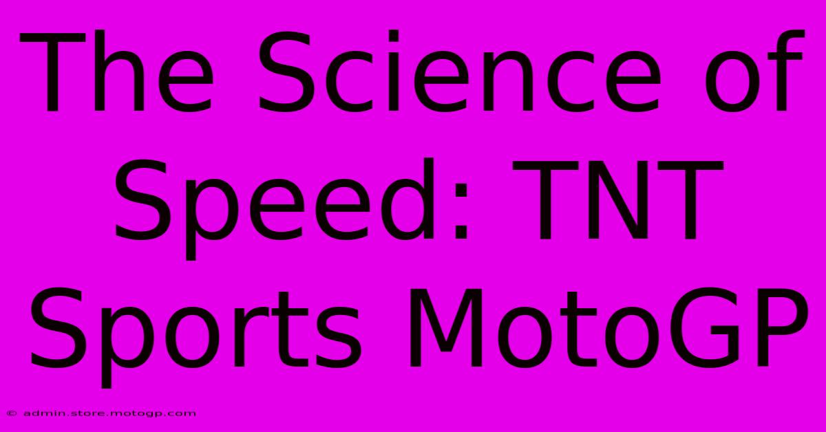 The Science Of Speed: TNT Sports MotoGP