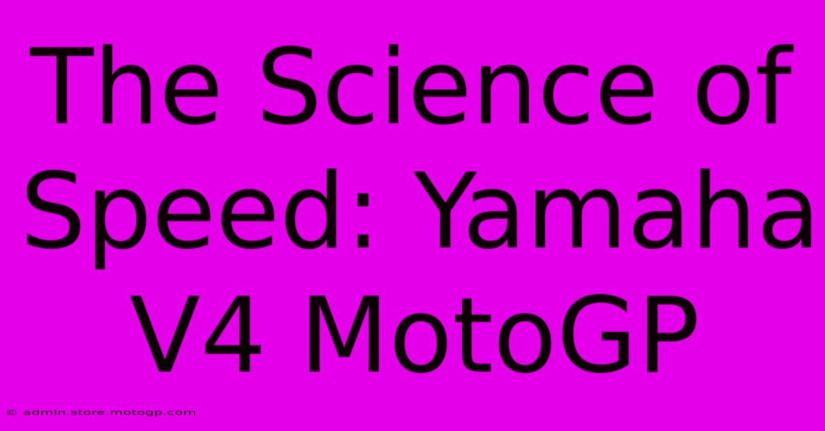 The Science Of Speed: Yamaha V4 MotoGP