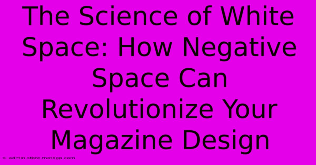 The Science Of White Space: How Negative Space Can Revolutionize Your Magazine Design