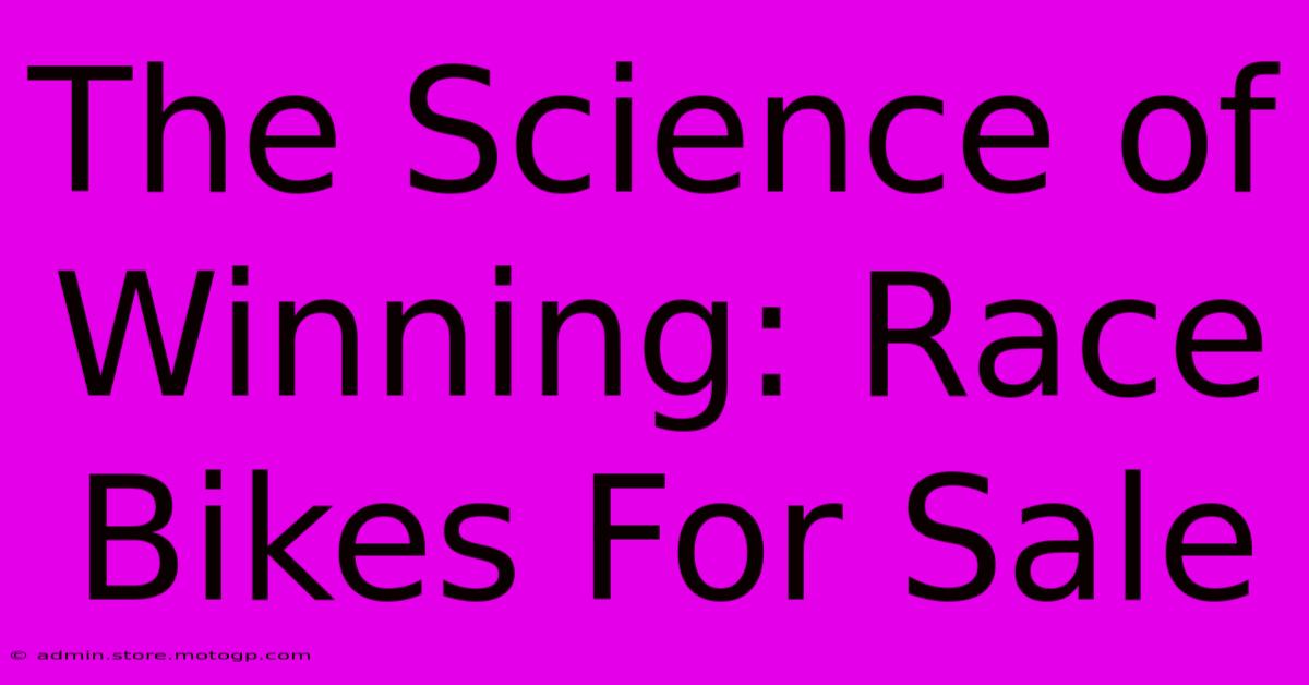 The Science Of Winning: Race Bikes For Sale