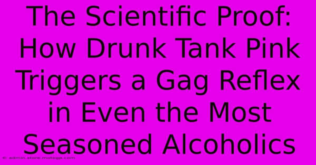 The Scientific Proof: How Drunk Tank Pink Triggers A Gag Reflex In Even The Most Seasoned Alcoholics