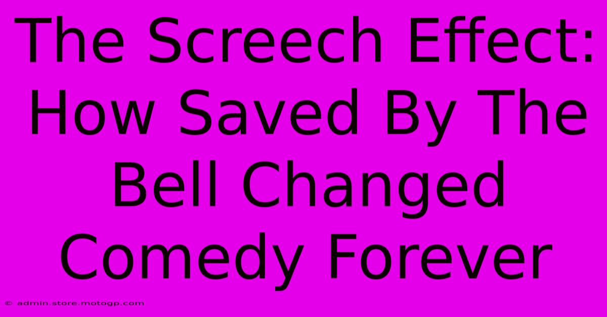 The Screech Effect:  How Saved By The Bell Changed Comedy Forever