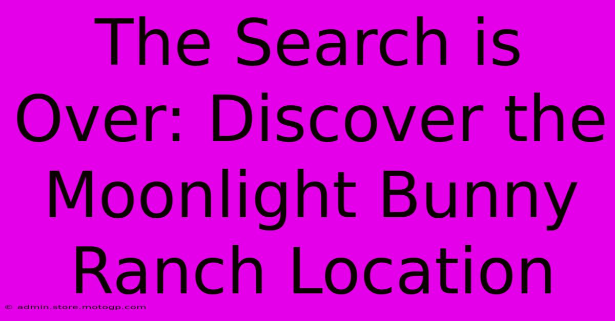 The Search Is Over: Discover The Moonlight Bunny Ranch Location