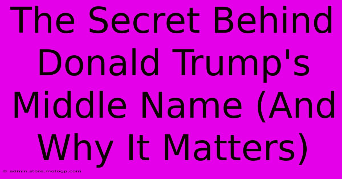 The Secret Behind Donald Trump's Middle Name (And Why It Matters)