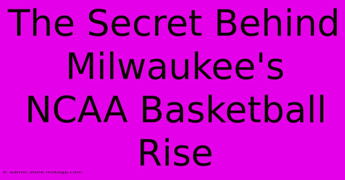 The Secret Behind Milwaukee's NCAA Basketball Rise