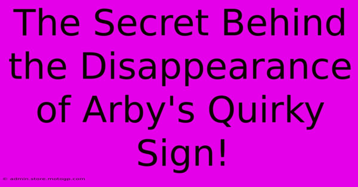 The Secret Behind The Disappearance Of Arby's Quirky Sign!