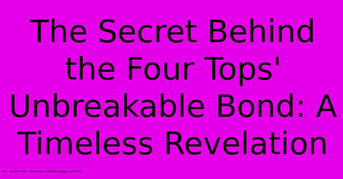 The Secret Behind The Four Tops' Unbreakable Bond: A Timeless Revelation