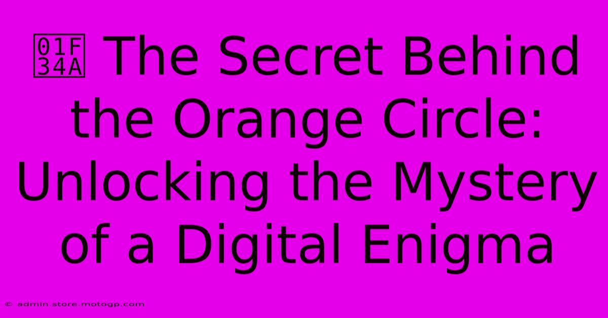 🍊 The Secret Behind The Orange Circle: Unlocking The Mystery Of A Digital Enigma