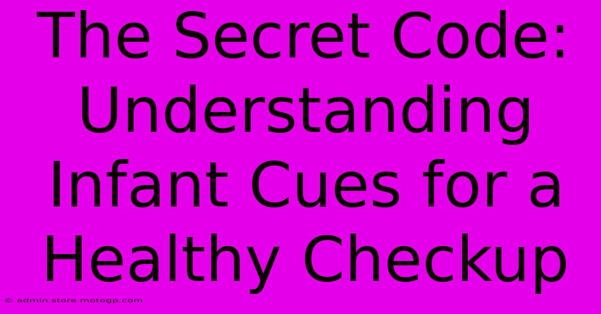 The Secret Code: Understanding Infant Cues For A Healthy Checkup