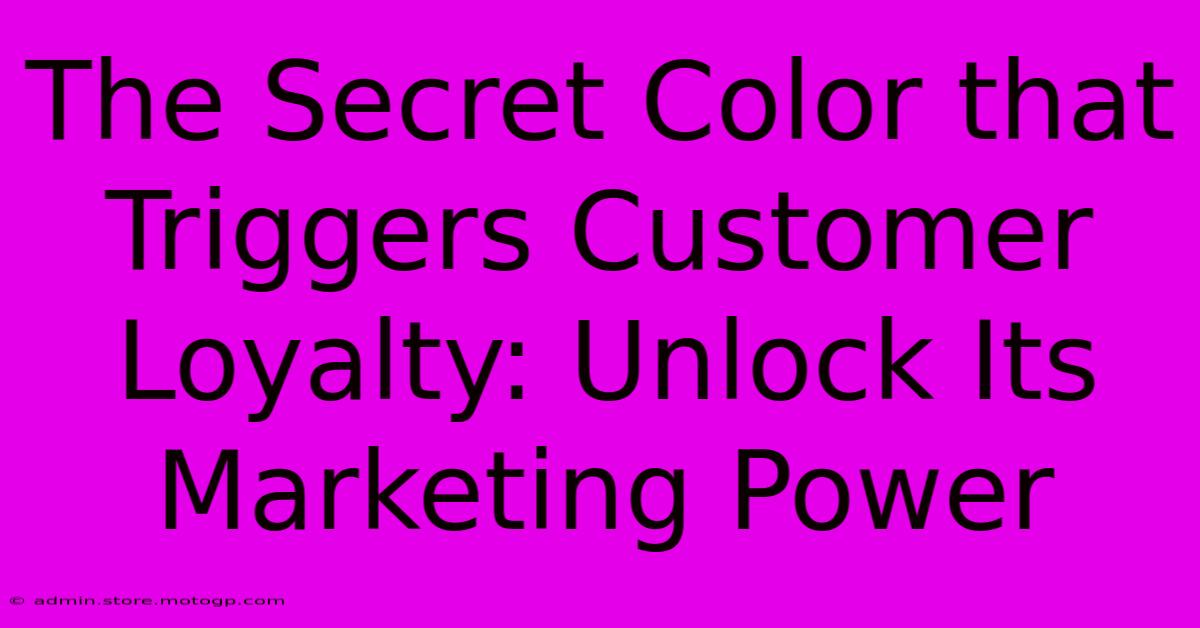 The Secret Color That Triggers Customer Loyalty: Unlock Its Marketing Power