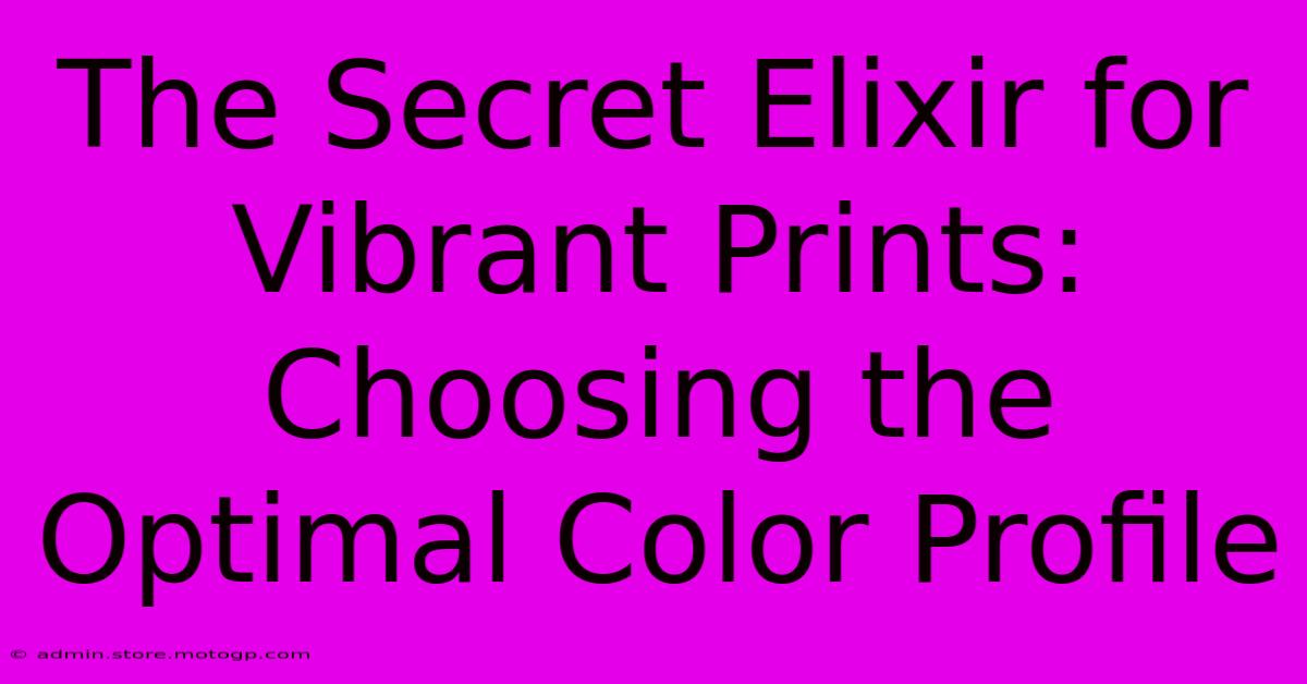 The Secret Elixir For Vibrant Prints: Choosing The Optimal Color Profile